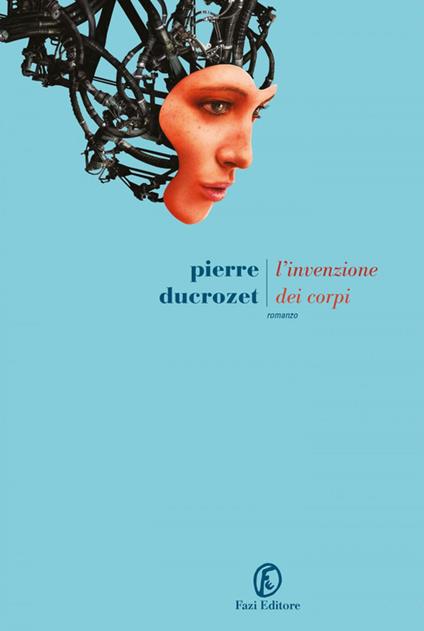 L' invenzione dei corpi - Pierre Ducrozet - copertina