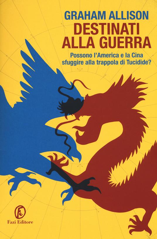 Destinati alla guerra. Possono l'America e la Cina sfuggire alla trappola di Tucidide? - Graham Allison - copertina