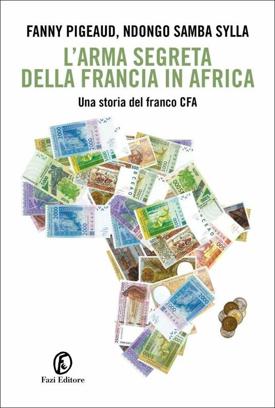 L' arma segreta della Francia in Africa. Una storia del franco CFA - Fanny Pigeaud,Ndongo Samba Sylla - copertina