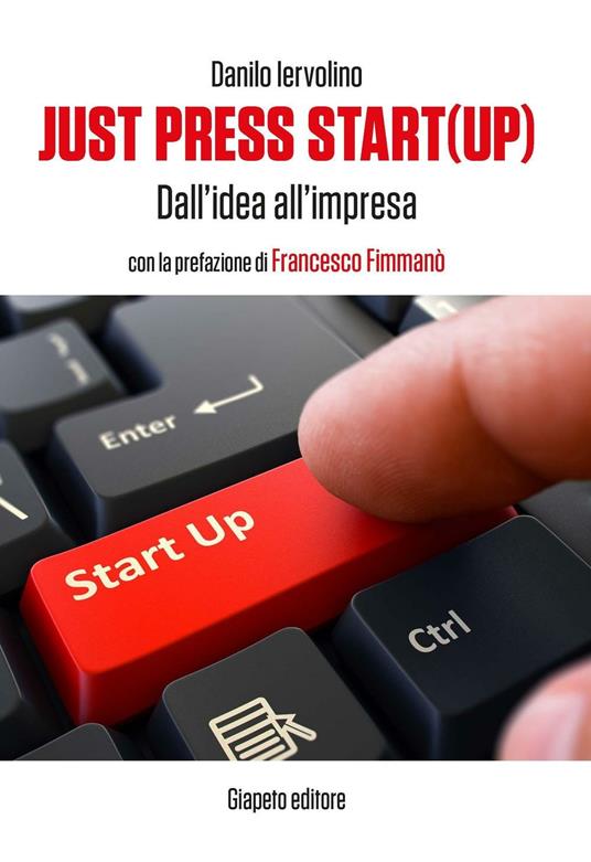 Just press start(up). Dall'idea all'impresa - Danilo Iervolino - copertina