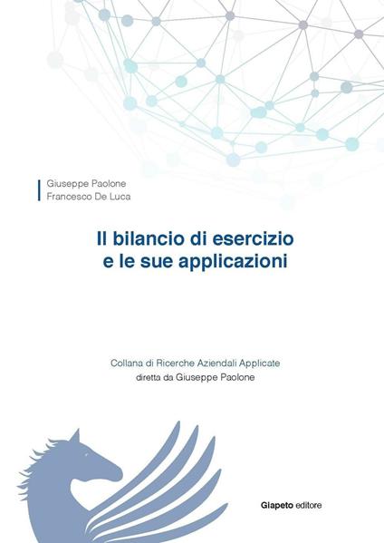 Il bilancio di esercizio e le sue applicazioni - Giuseppe Paolone,Francesco De Luca - copertina