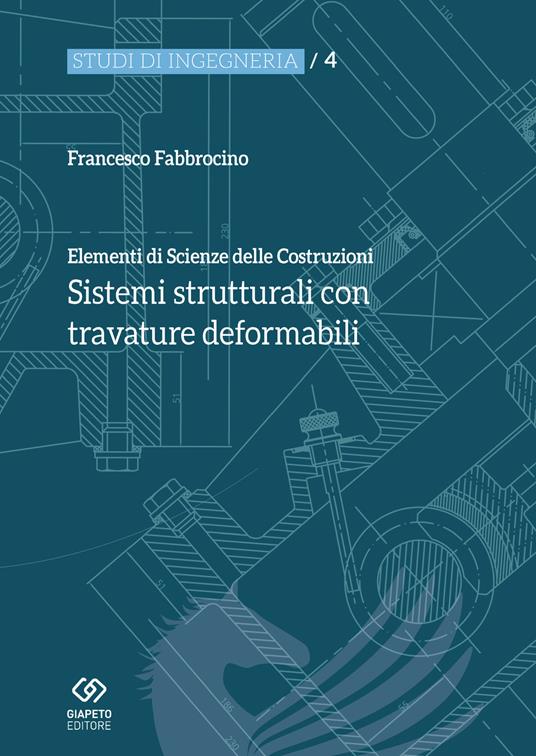 Elementi di scienza delle costruzioni. Sistemi strutturali con travature deformabili - Francesco Fabbrocino - copertina