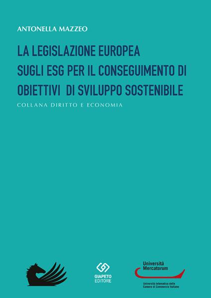 La legislazione europea sugli ESG per il conseguimento di obiettivi di sviluppo sostenibile - Antonella Mazzeo - copertina