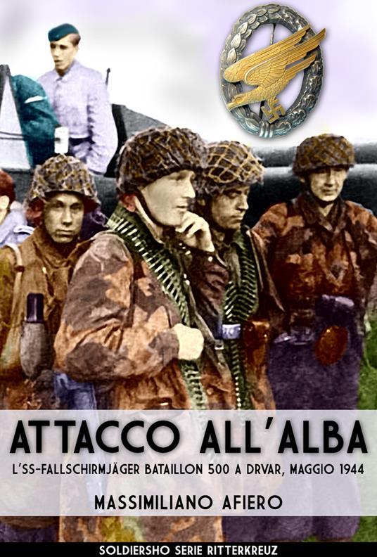Attacco all'alba. L'SS-Fallschirmjäger Bataillon 500 a Drvar, maggio 1944 - Massimiliano Afiero - ebook