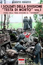 soldati della divisione «Testa di morto». Vol. 1: Storia della terza divisione SS Totenkopf