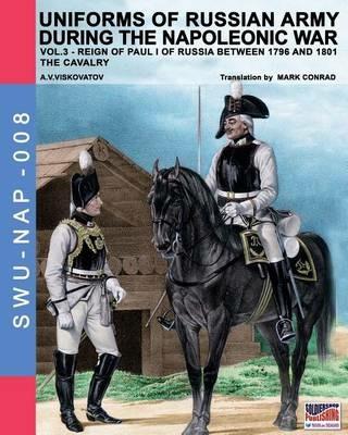 Uniforms of russian army during the napoleonic war. Vol. 3: The Cavalry. - Aleksandr Vasilevich Viskovatov - copertina