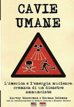 Cavie umane. L'America e l'energia nucleare. Cronaca di un disastro annunciato