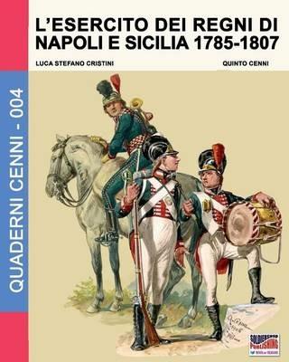 L' esercito dei Regni di Napoli e Sicilia 1785-1807 - Luca S. Cristini - copertina