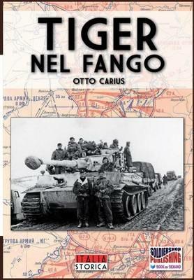 Tiger nel fango. La vita e i combattimenti del comandante di panzer Otto Carius - Otto Carius - copertina