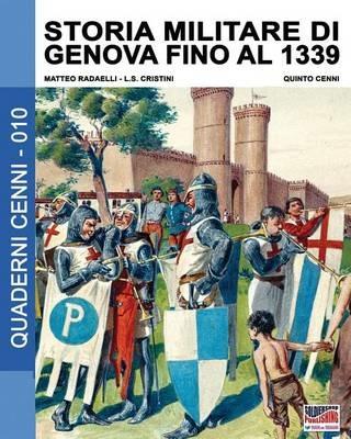 Storia militare di Genova fino al 1339. Vol. 1 - Matteo Radaelli,Luca S. Cristini - copertina