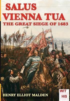 Salus Vienna tua. The great siege of 1683 - Henry Elliot Malden - copertina