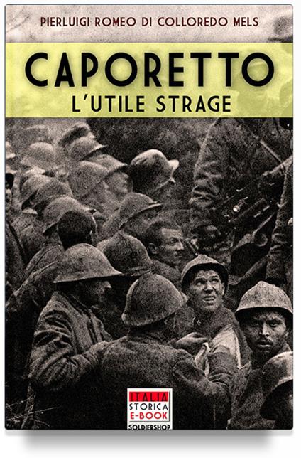 Caporetto, l'utile strage - Pierluigi Romeo di Colloredo - ebook