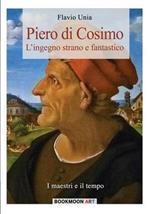 Piero di Cosimo. L'ingegno strano e fantastico