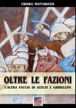 Oltre le fazioni. L'altra faccia di guelfi e ghibellini