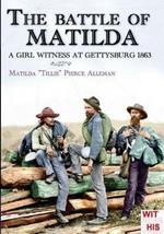 The battle of Matilda: A girl witness at gettysburg 1863