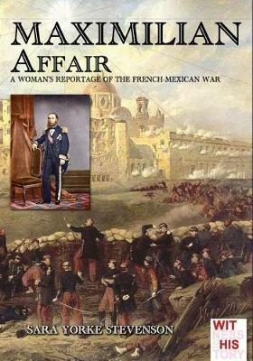 Maximilian Affair. A woman reportage of the French-Mexican war - Sarah Yorke Stevenson - copertina