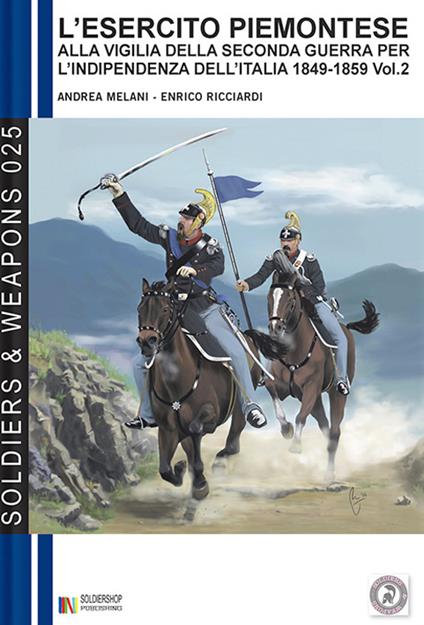L'esercito piemontese alla vigilia della seconda guerra per l'indipendenza dell'Italia (1849 - 1859), vol. 2 La cavalleria - Andrea Melani,Enrico Ricciardi - ebook