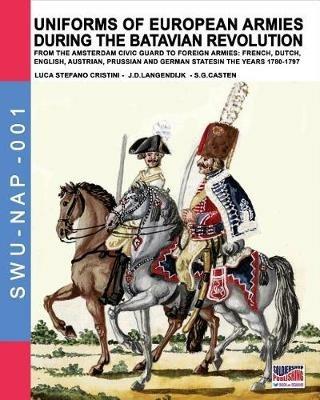 Uniforms of european armies during the batavian revolution - Luca Stefano Cristini,Jan Dirk Langendijk,S. G. Casten - copertina