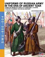 Uniforms of russian army in the era of ancient Tzar. From the Reign of Vasili IV to Michael I, Alexis, Feodor III during the XVII th century