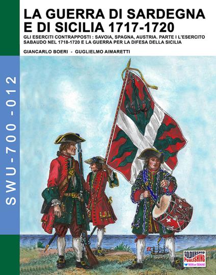 La Guerra di Sardegna e di Sicilia 1717-1720 vol. 1 - Giancarlo Boeri - ebook