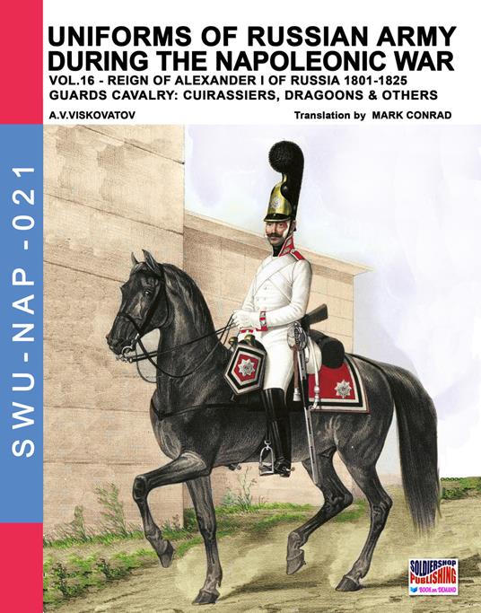 Uniforms of Russian army during the Napoleonic war vol.16: The Guards Cavalry: Cuirassiers, Dragoons & Others - Aleksandr Vasilevich Viskovatov - cover