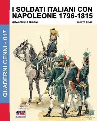 I soldati italiani con Napoleone (1796-1815) - Luca Stefano Cristini - copertina