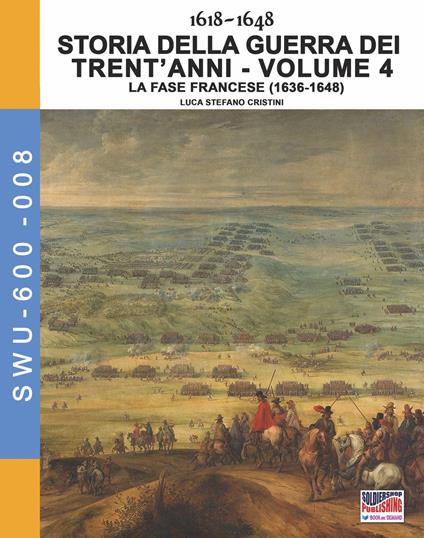 Storia della guerra dei trent'anni 1618-1648. Vol. 4: fase Francese (1636-1648), La. - Luca Stefano Cristini - copertina