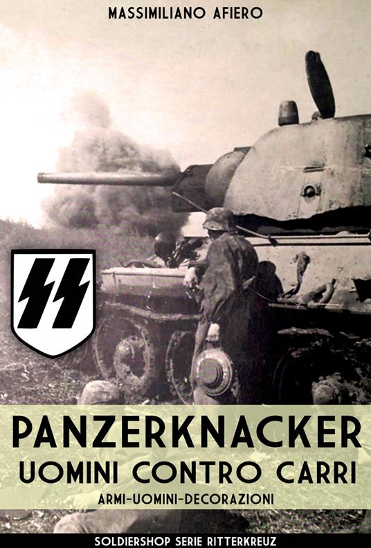 Panzerknacker. Uomini contro carri. Armi, uomini, decorazioni. Nuova ediz. - Massimiliano Afiero - copertina