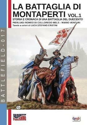 La battaglia di Montaperti. Storia e cronaca di una battaglia del Duecento. Vol. 1 - Pierluigi Romeo Di Colloredo Mels,Mario Venturi - copertina