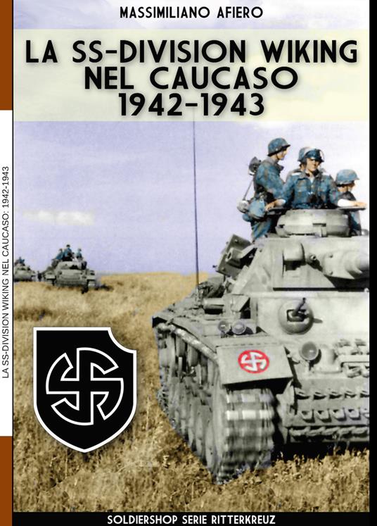 La SS-Division Wiking nel Caucaso: 1942-1943. Ediz. illustrata - Massimiliano Afiero - copertina