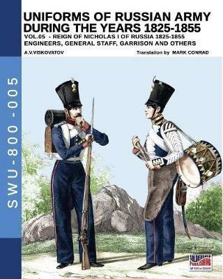 Uniforms of Russian army during the years 1825-1855. Ediz. illustrata. Vol. 5: Engineers, General staff, Garrison and others. - Aleksandr Vasilevich Viskovatov - copertina