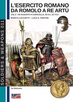 L' esercito romano da Romolo a re Artù. Ediz. italiana e inglese. Vol. 2: Da Augusto a Caracalla (30 a.C.-217 d.C.).