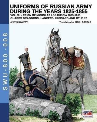 Uniforms of Russian army during the years 1825-1855. Ediz. illustrata. Vol. 8: Guards draggons, lancers, hussars and others. - Aleksander Vasilevich Viskovatov - copertina