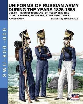 Uniforms of Russian army during the years 1825-1855. Ediz. illustrata. Vol. 9: Guards sapper, engineers, staff and others. - Aleksandr Vasilevich Viskovatov - copertina