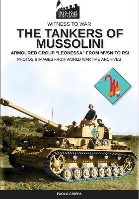 The tankers of Mussolini. Armoured group "Leonessa" from MVSN to RSI. Nuova ediz. - Paolo Crippa - copertina