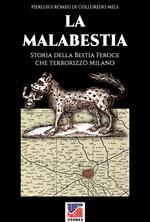 La Malabestia. Storia della bestia feroce che terrorizzò Milano