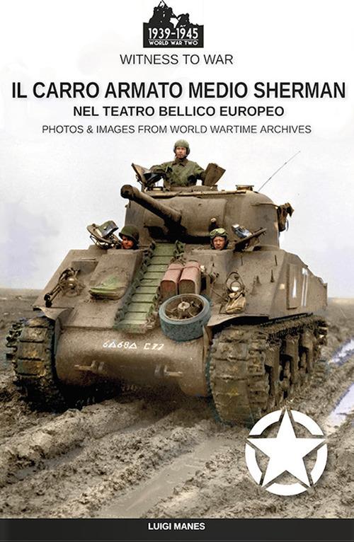 Il carro armato medio Sherman nel teatro bellico europeo - Luigi Manes - ebook