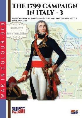 The 1799 campaign in Italy. Vol. 3: French army at Rome and Naples and the Trebbia battle. - Enrico Acerbi - copertina