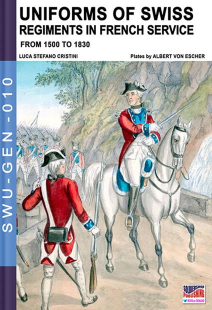 Uniforms of Swiss regiments in french service - Luca Stefano Cristini - copertina