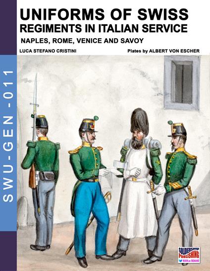 Uniforms of Swiss regiments in italian service. Nuova ediz. - Luca Stefano Cristini - copertina