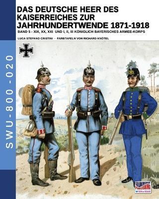 Das deutsche heer des kaiserreiches zur jahrhundertwende 1871-1918. Nuova ediz.. Vol. 5 - Luca Stefano Cristini - copertina