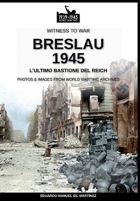 Breslau 1945: l'ultimo bastione del Reich. Nuova ediz. - Eduardo Manuel Gil Martínez - copertina