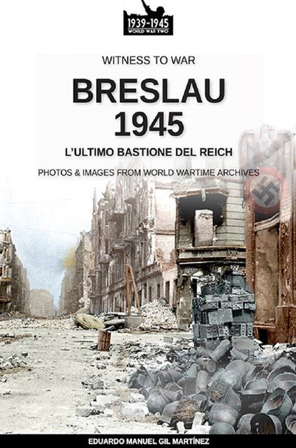 Breslau 1945: l'ultimo bastione del Reich - Eduardo Manul Gil Martínez - ebook