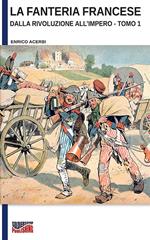 La fanteria francese dalla Rivoluzione all’Impero – Tomo 1