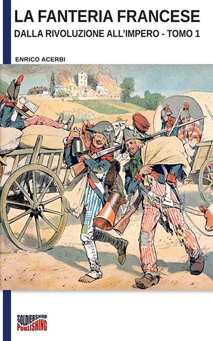 La fanteria francese dalla Rivoluzione all’Impero – Tomo 1 - Enrico Acerbi - ebook