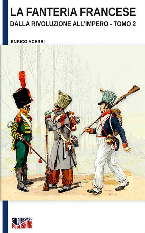 La fanteria francese dalla Rivoluzione all’Impero – Tomo 2 - Enrico Acerbi - ebook