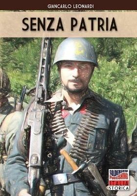 Senza patria. Con la San Marco in Liguria e sulla linea gotica 1944-1945. Nuova ediz. - Giancarlo Leonardi - copertina