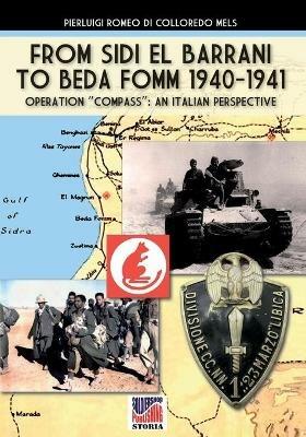 From Sidi el Barrani to Beda Fomm 1940-1941. Mussolini's Caporetto: an Italian perspective - Pierluigi Romeo Di Colloredo Mels - copertina