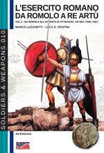 L'esercito romano da Romolo a re Artù. Ediz. italiana e inglese. Vol. 1: Da Romolo all'avvento di Ottaviano, VIII sec. fine I sec. a.C.