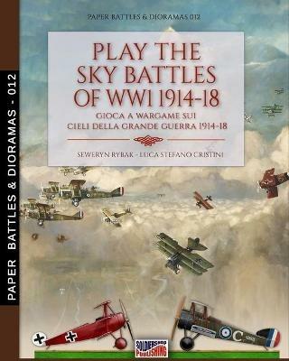Play the sky battle of WW1 1914-18-Gioca a Wargame sui cieli della Grande Guerra 1914-18. Ediz. bilingue - Luca Stefano Cristini - copertina